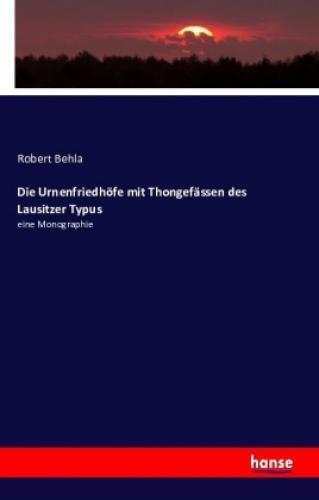 Thumbnail - Die Urnenfriedhöfe Mit Thongefässen Des Lausitzer Typus Eine