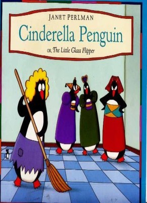 Cinderella Penguin Or, the Little Glass Flipper By Janet Perlman