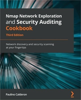 Nmap Network Exploration and Security Auditing Cookbook - Third Edition: Network