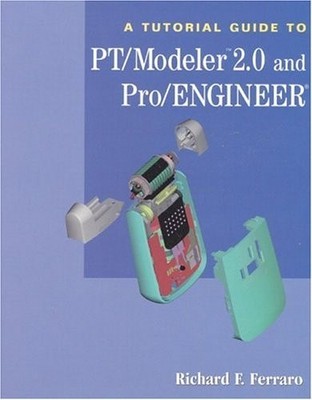 A Tutorial Guide to Pt/Modeler 2.0 and Pro/Engineer by , Good Book