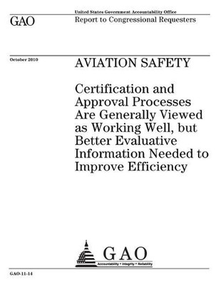 Aviation Safety: Certification and Approval Processes Are Generally Viewed as Wo