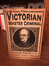 The Victorian Master Criminal. Chas Peace  1st UK HC Ptg. History Press 2016