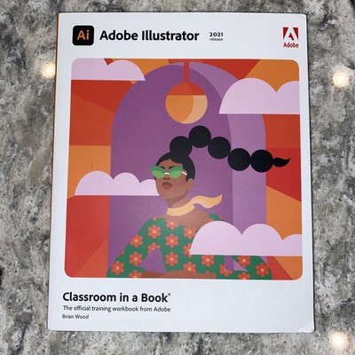 Adobe Illustrator Classroom in a Book 2021 Release, Paperback by Wood, Brian,...