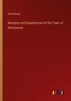 Receipts And Expenditures Of The Town Of Portsmouth Anonymous