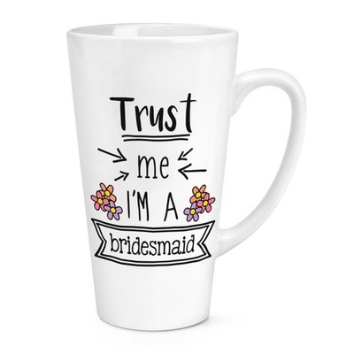 Trust Me I'm A Bridesmaid 17 Unzen großer Latte Becher Tasse - lustig Hochzeit groß