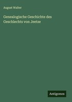 August Walter | Genealogische Geschichte Des Geschlechts Von Jeetze | Buch