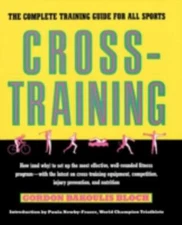 Cross-Training : The Complete Training Guide for All Sports, Paperback by Blo...
