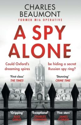 A Spy Alone: A compelling modern espionage novel from a former M