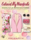 Colored My Wardrobe, Modern Flat Lay Inspiration Of Women Clothing And Acce.