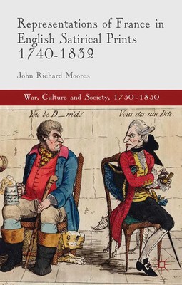 Representations of France in English Satirical Prints 1740-1832 J. Moores Buch