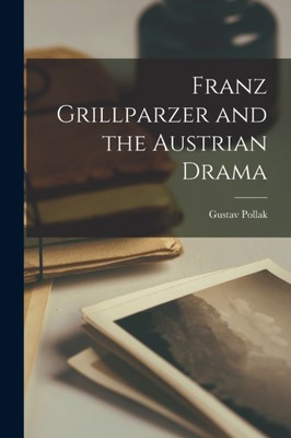 Pollak - Franz Grillparzer and the Austrian Drama - New paperback or s - X555z