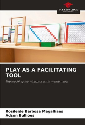 PLAY AS A FACILITATING TOOL The teaching-learning process in mathematics Buch