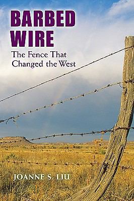 Barbed Wire: The Fence That Changed the West by Liu, Joanne S.