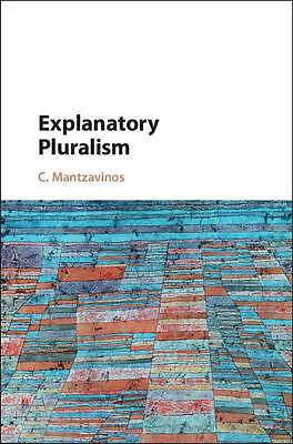 Explanatory Pluralism Mantzavinos Hardback Cambridge University Press