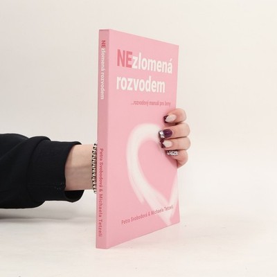 Nezlomená rozvodem: ...rozvodový manuál pro ženy  |  Petra Svobodová