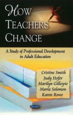 How Teachers Change : A Study of Professional Development in Adult Education,...