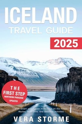 Iceland Travel Guide 2025: Visit Smart with Insider Knowledge on the Finest ...