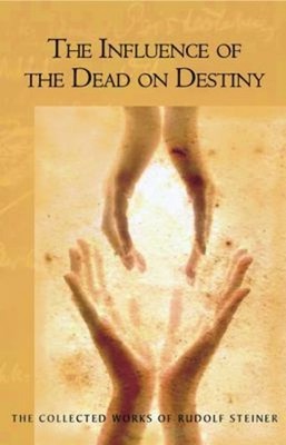 The Influence of the Dead on Destiny Perfect Rudolf Steiner