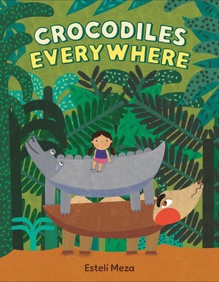 Crocodiles Everywhere | Estelí Meza | englisch