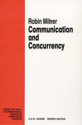 Communication and Concurrency (Prentice Hall International Series in Computer Sc