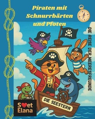 Piraten mit Schnurrbrten und Pfoten: Die Reise der Meeresfreunde by Svet Elana (