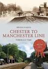 Chester to Manchester Line Through Time by Steven Dickens (Paperback, 2016)
