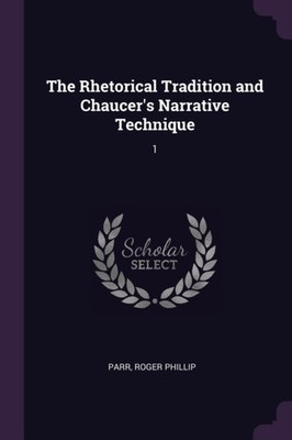 Parr - Rhetorical Tradition and Chaucer's Narrative Technique  1 - New - X555z