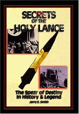 SECRETS OF THE HOLY LANCE: THE SPEAR OF DESTINY IN HISTORY By Jerry E. VG