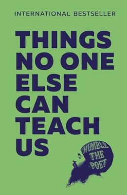 Things No One Else Can Teach Us - Paperback NEW Poet, Humble th 01/09/2010