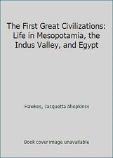 The First Great Civilizations: Life in Mesopotamia, the Indus Valley, and Egypt