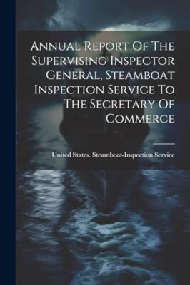 United States. Steam - Annual Report Of The Supervising Inspector Gene - X555z