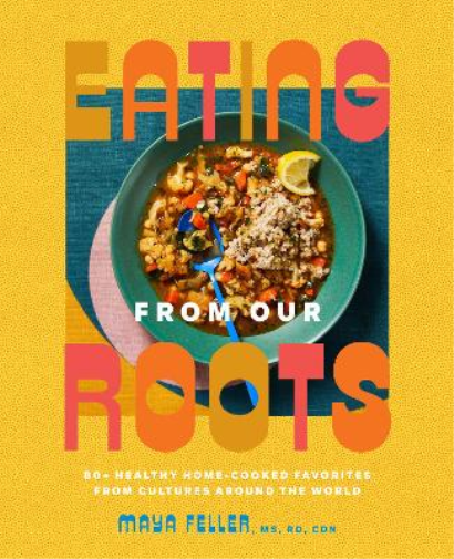 Maya Feller, MS, RD, CDN Eating from Our Roots (Copertina rigida) Goop Press
