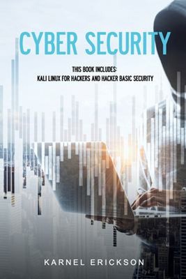 Cyber Security : This Book Includes: Kali Linux for Hackers and H