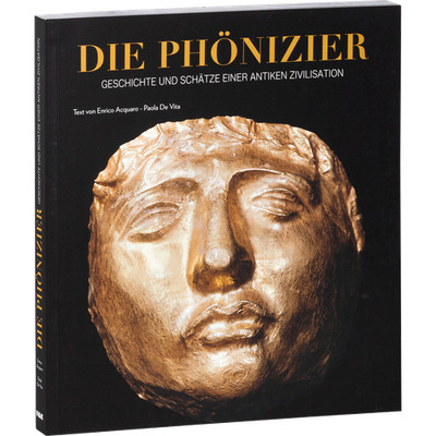 Die Phönizier. Geschichte und Schätze einer antiken Zivilisation. Einrico A ...
