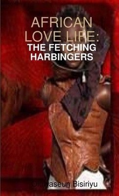 African Love Life: The fetching Harbinger by Oluwaseun Bisiriyu (English) Paperb