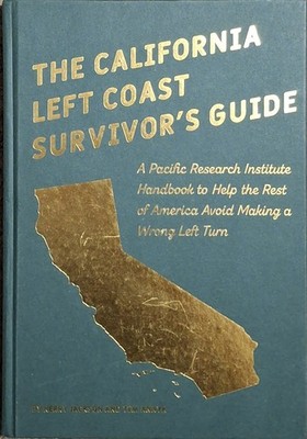 California Left Coast Survivor's Guide : A Pacific Research Institute...