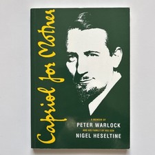 Capriol for Mother A Memoir Of Peter Warlock & His Family By Nigel Heseltine