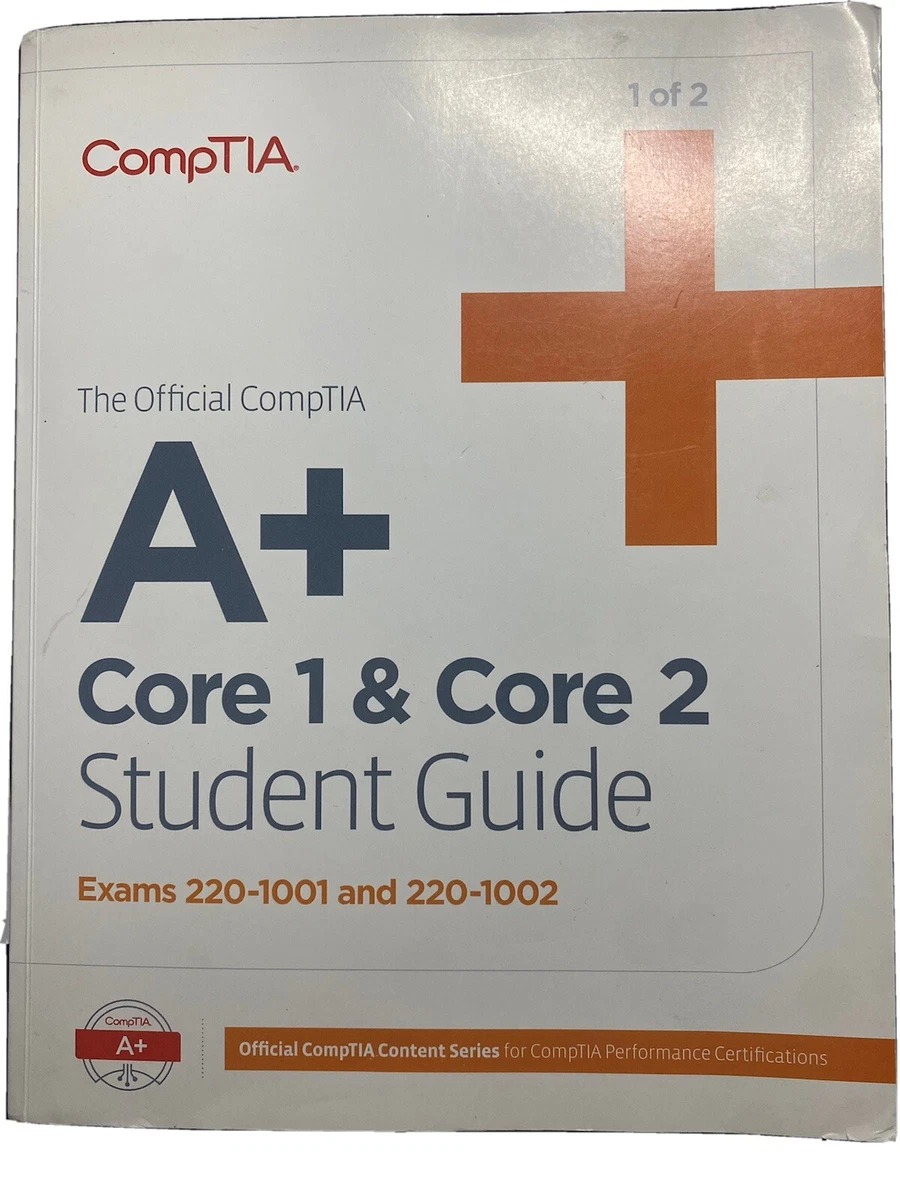 CompTIA A+ Core 1 & Core 2 Student Guide Exams 220-1001 And 220-1002 Volume  1-2