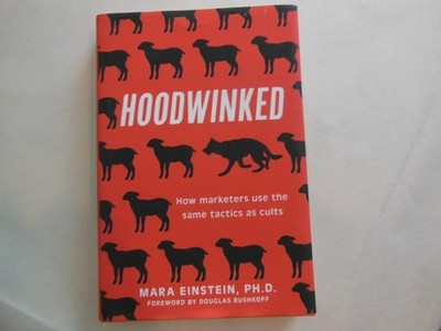 Hoodwinked: How Marketers Use the Same Tactics as Cults by Mara Einstein (2025)