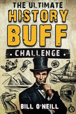The Ultimate History Buff Challenge: Over 600 Quiz Questions for Curious History