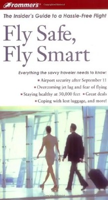 Frommer's Fly Safe, Fly Smart: The Insider's Guide to a Hassle-Free Flight - Seg
