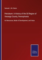 Petroleum: A History Of The Oil Region Of Venango County, Pennsylvania Samuel J.