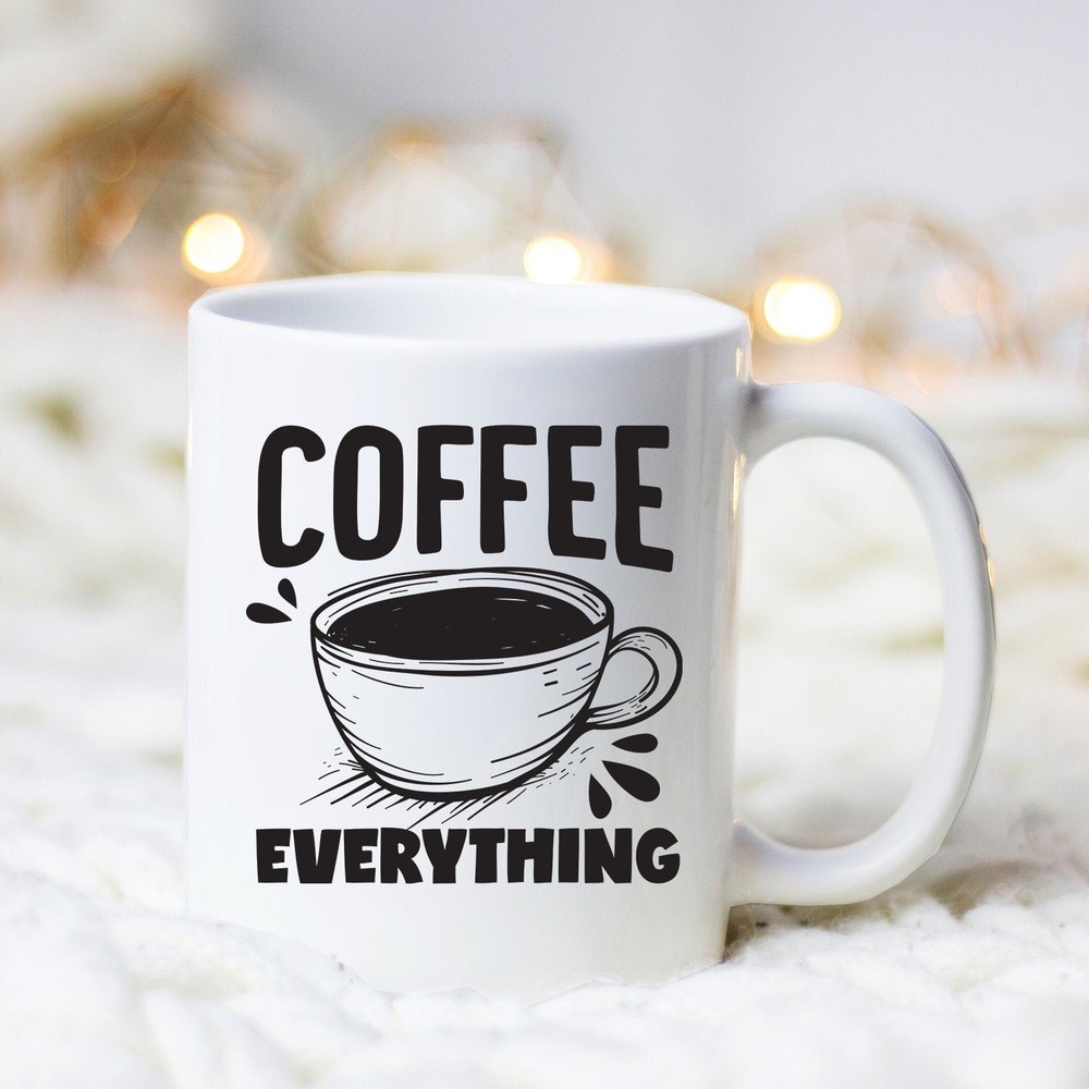 Coffee Everything Mug Coffee Mug Coffee Lover Gift Coffee Drinker Mug Coffee