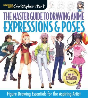 The Master Guide to Drawing Anime: Expressions & Poses: Figure Drawing Essentia