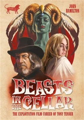 Beasts in the Cellar: The Exploitation Film Career of Tony Tenser (Hardback or C