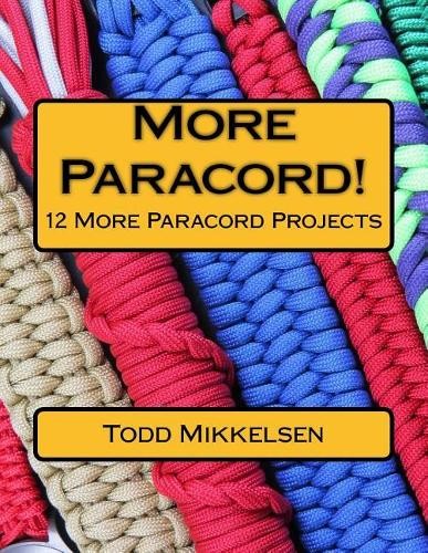 Todd Mikkelsen More Paracord! (Tascabile)