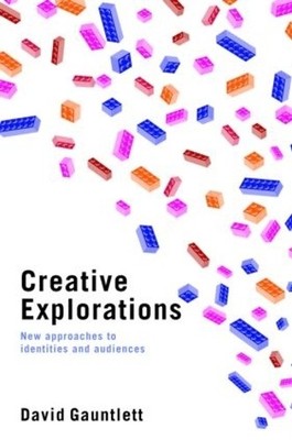 Creative Explorations: New Approach..., Gauntlett, Davi