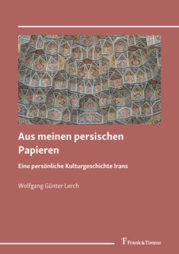 Aus Meinen Persischen Papieren Eine Persönliche Kulturgeschichte Irans