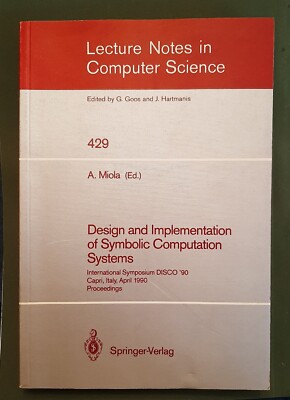 A. MIOLA Design and Implementation of Symbolic Computation Systems - Capri 1990