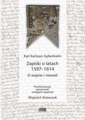 Zapiski o latach 1597 1614 O wojnie i niewoli & KARL KARLSSON GYLLENHIELM